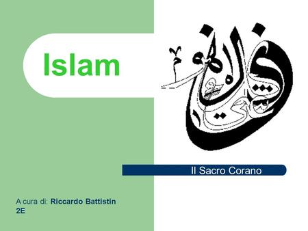 Islam Il Sacro Corano A cura di: Riccardo Battistin 2E.