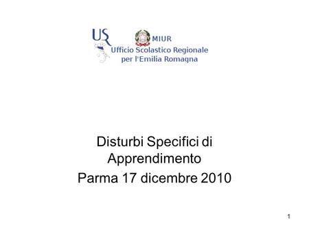 1 Disturbi Specifici di Apprendimento Parma 17 dicembre 2010.