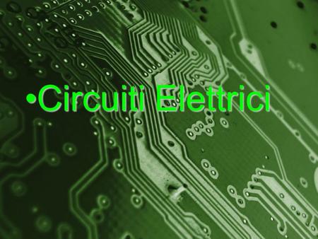 Circuiti Elettrici.