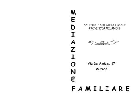 MEDIAZIONEMEDIAZIONE F A M I L I A R E Via De Amicis, 17 MONZA AZIENDA SANITARIA LOCALE PROVINCIA MILANO 3.