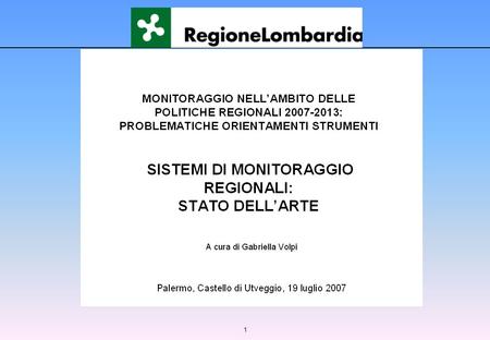 1. 2 Workshop 19 luglio 2007 Sistemi di monitoraggio regionali: QUESTIONARIO Quesito Risposte Solo AI/Monit Sistema proprietario Solo dati di tipo economico/finanziario.