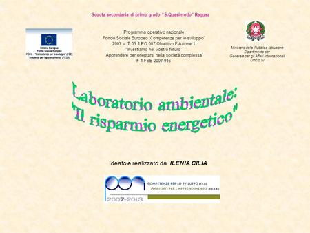 Scuola secondaria di primo grado S.Quasimodo Ragusa Programma operativo nazionale Fondo Sociale Europeo Competenze per lo sviluppo 2007 – IT 05 1 PO 007.