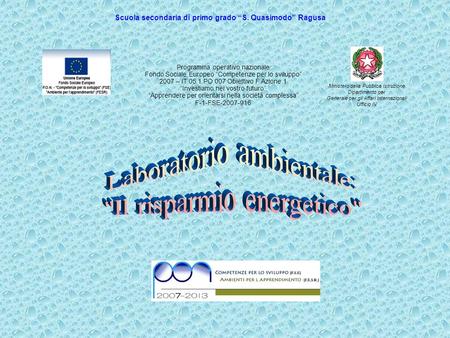 Programma operativo nazionale Fondo Sociale Europeo Competenze per lo sviluppo 2007 – IT 05 1 PO 007 Obiettivo F Azione 1 Investiamo nel vostro futuro.