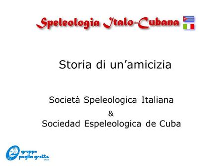Storia di unamicizia Sociedad Espeleologica de Cuba Società Speleologica Italiana &