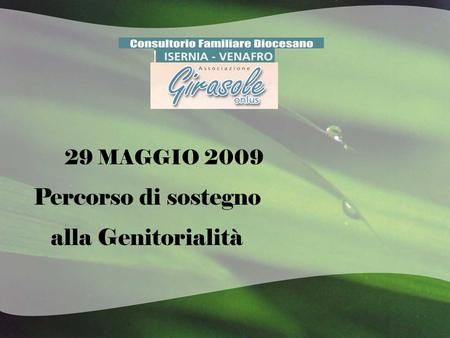 29 MAGGIO 2009 Percorso di sostegno alla Genitorialità.