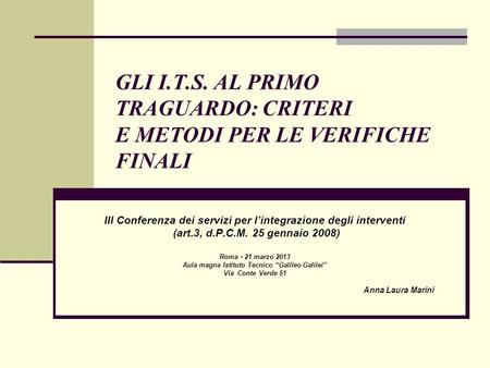 GLI I.T.S. AL PRIMO TRAGUARDO: CRITERI E METODI PER LE VERIFICHE FINALI III Conferenza dei servizi per lintegrazione degli interventi (art.3, d.P.C.M.