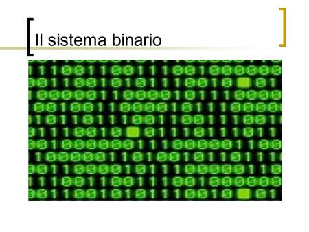 Il sistema binario.