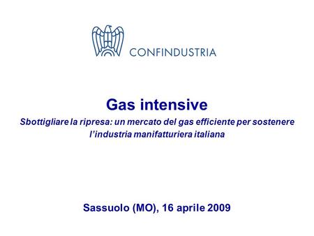 111 Gas intensive Sbottigliare la ripresa: un mercato del gas efficiente per sostenere lindustria manifatturiera italiana Sassuolo (MO), 16 aprile 2009.