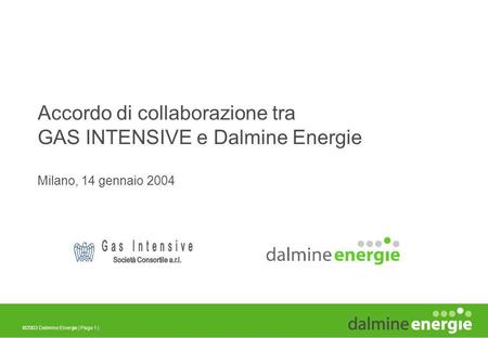©2003 Dalmine Energie | Page 1 | Milano, 14 gennaio 2004 Accordo di collaborazione tra GAS INTENSIVE e Dalmine Energie.