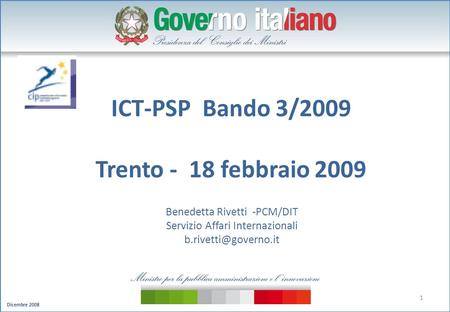 Dicembre 2008 1 ICT-PSP Bando 3/2009 Trento - 18 febbraio 2009 Benedetta Rivetti -PCM/DIT Servizio Affari Internazionali