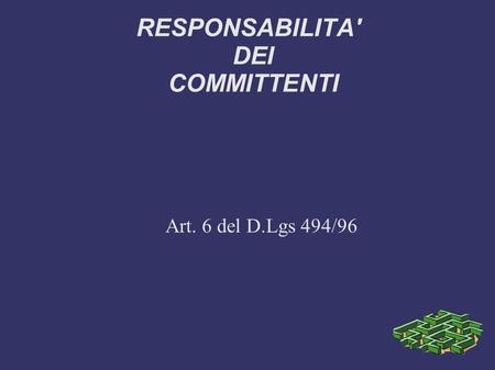 RESPONSABILITA' DEI COMMITTENTI Art. 6 del D.Lgs 494/96.