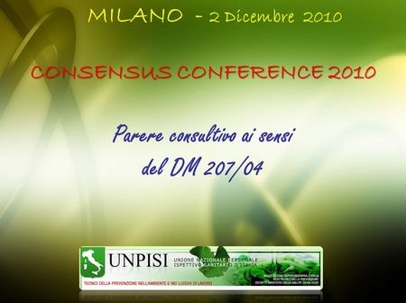 MILANO - 2 Dicembre 2010 Parere consultivo ai sensi del DM 207/04 CONSENSUS CONFERENCE 2010.