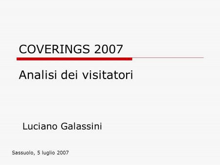 COVERINGS 2007 Luciano Galassini Sassuolo, 5 luglio 2007 Analisi dei visitatori.