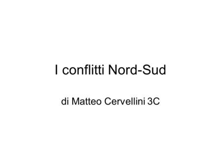 I conflitti Nord-Sud di Matteo Cervellini 3C.
