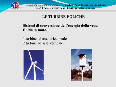 Università degli Studi di Perugia - Dipartimento di Ingegneria Industriale Prof. Francesco Castellani -   LE TURBINE EOLICHE Sistemi.
