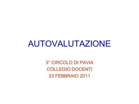 AUTOVALUTAZIONE 3° CIRCOLO DI PAVIA COLLEGIO DOCENTI 23 FEBBRAIO 2011.
