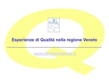 Www.istruzioneveneto.it Esperienze di Qualità nella regione Veneto.