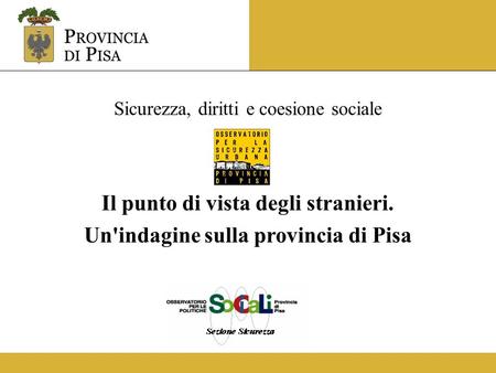 Sicurezza, diritti e coesione sociale Il punto di vista degli stranieri. Un'indagine sulla provincia di Pisa.