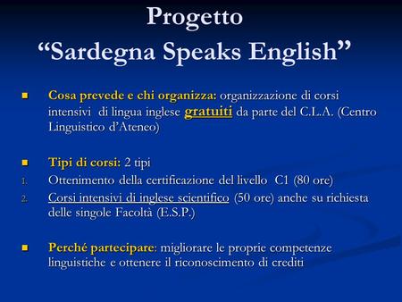 Progetto Sardegna Speaks English Cosa prevede e chi organizza: organizzazione di corsi intensivi di lingua inglese gratuiti da parte del C.L.A. (Centro.