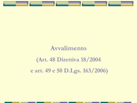 Avvalimento (Art. 48 Direttiva 18/2004 e art. 49 e 50 D.Lgs. 163/2006)