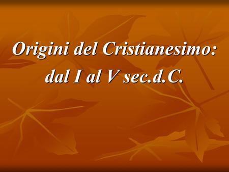Origini del Cristianesimo: dal I al V sec.d.C.