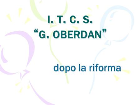 I. t. c. s. “g. oberdan” dopo la riforma.