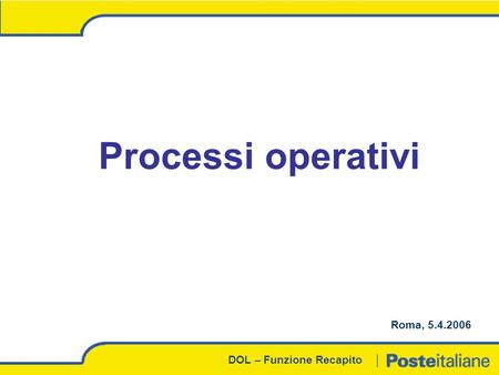 DOL – Funzione Recapito Processi operativi Roma, 5.4.2006.