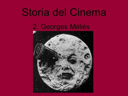 Storia del Cinema 2. Georges Méliès.