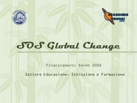 Finanziamento Bando 2008 Settore Educazione, Istruzione e Formazione SOS Global Change.