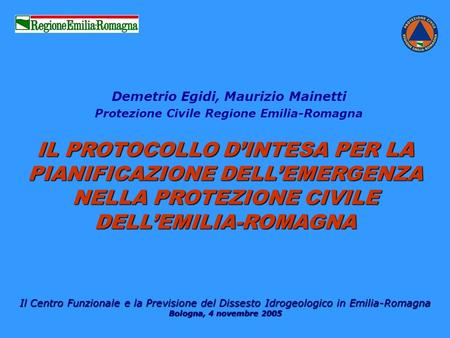 IL PROTOCOLLO DINTESA PER LA PIANIFICAZIONE DELLEMERGENZA NELLA PROTEZIONE CIVILE DELLEMILIA-ROMAGNA Il Centro Funzionale e la Previsione del Dissesto.