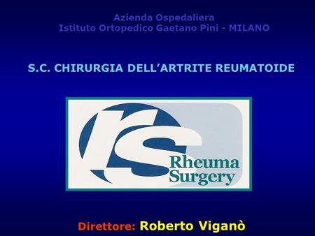 S.C. CHIRURGIA DELL’ARTRITE REUMATOIDE Direttore: Roberto Viganò