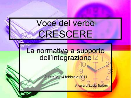 Voce del verbo CRESCERE La normativa a supporto dellintegrazione Quistello, 14 febbraio 2011 A cura di Lucia Balboni.