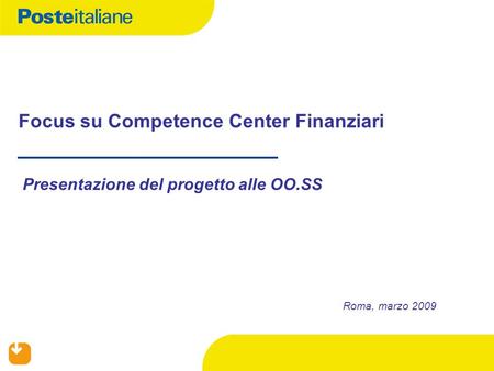 Focus su Competence Center Finanziari Presentazione del progetto alle OO.SS Roma, marzo 2009.