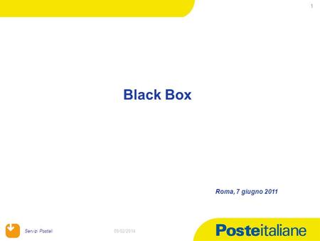 09/02/2014 Servizi Postali 1 09/02/2014 Black Box Roma, 7 giugno 2011.