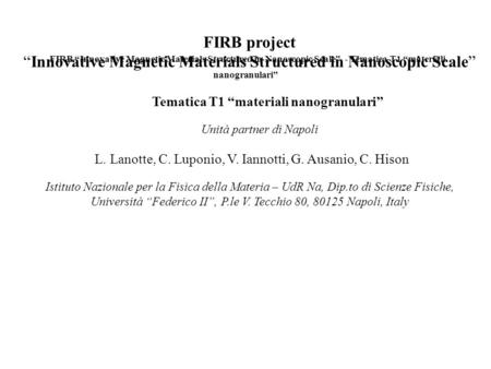 FIRB projectInnovative Magnetic Materials Structured in Nanoscopic Scale Tematica T1 materiali nanogranulari Unità partner di Napoli L. Lanotte, C. Luponio,