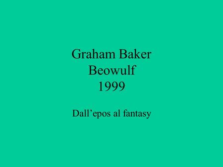 Graham Baker Beowulf 1999 Dallepos al fantasy. Linee di riscrittura filmica/il tempo Nel film non si indica in che epoca si svolge lazione. Labbigliamento,