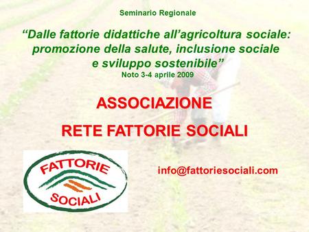 ASSOCIAZIONE RETE FATTORIE SOCIALI Seminario Regionale Dalle fattorie didattiche allagricoltura sociale: promozione della salute, inclusione sociale e.