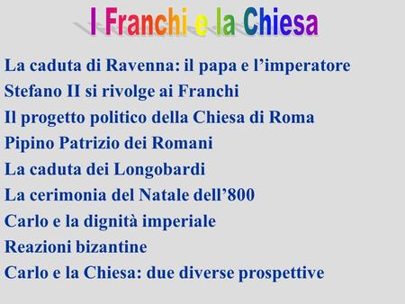 I Franchi e la Chiesa La caduta di Ravenna: il papa e l’imperatore