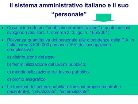 Il sistema amministrativo italiano e il suo personale Cosa si intende per pubbliche amministrazioni e quali funzioni svolgono (vedi lart. 1, comma 2, d.