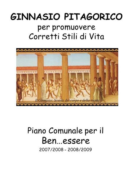 GINNASIO PITAGORICO per promuovere Corretti Stili di Vita Piano Comunale per il Ben…essere 2007/2008 - 2008/2009.