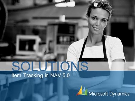 Item Tracking in NAV 5.0 SOLUTIONS. Item Tracking Perchè cambiare Problemi delle release precedenti –Difficoltà di utilizzo –Non perfetta integrazione.