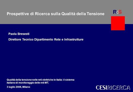 1 Forum Qualità della tensione nelle reti elettriche in Italia. Milano, 3 luglio 2006 Milano CESI 1 Modelli per gli scenari del sistema elettrico italianoWalter.