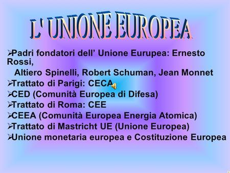 L' UNIONE EUROPEA Padri fondatori dell’ Unione Eurupea: Ernesto Rossi,