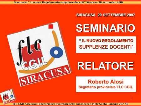 Seminario Il nuovo Regolamento supplenze docenti Siracusa 20 settembre 2007 FLC CGIL Siracusa Federazione Lavoratori della conoscenza Viale Santa Panagia.