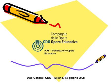 FOE – Federazione Opere Educative Stati Generali CDO – Milano, 13 giugno 2008.