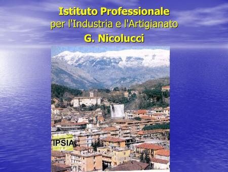 Istituto Professionale per l'Industria e l'Artigianato G. Nicolucci