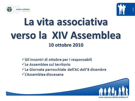 La vita associativa verso la XIV Assemblea 10 ottobre 2010 Gli incontri di ottobre per i responsabili Le Assemblee sul territorio La Giornata parrocchiale.