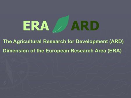 ERA ARD The Agricultural Research for Development (ARD) Dimension of the European Research Area (ERA)