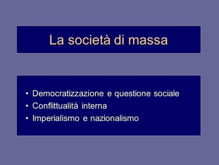 La società di massa Democratizzazione e questione sociale