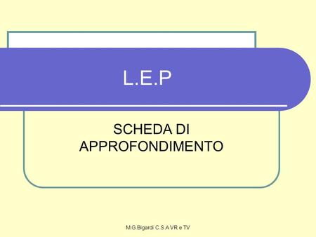 M.G.Bigardi C.S.A VR e TV L.E.P SCHEDA DI APPROFONDIMENTO.